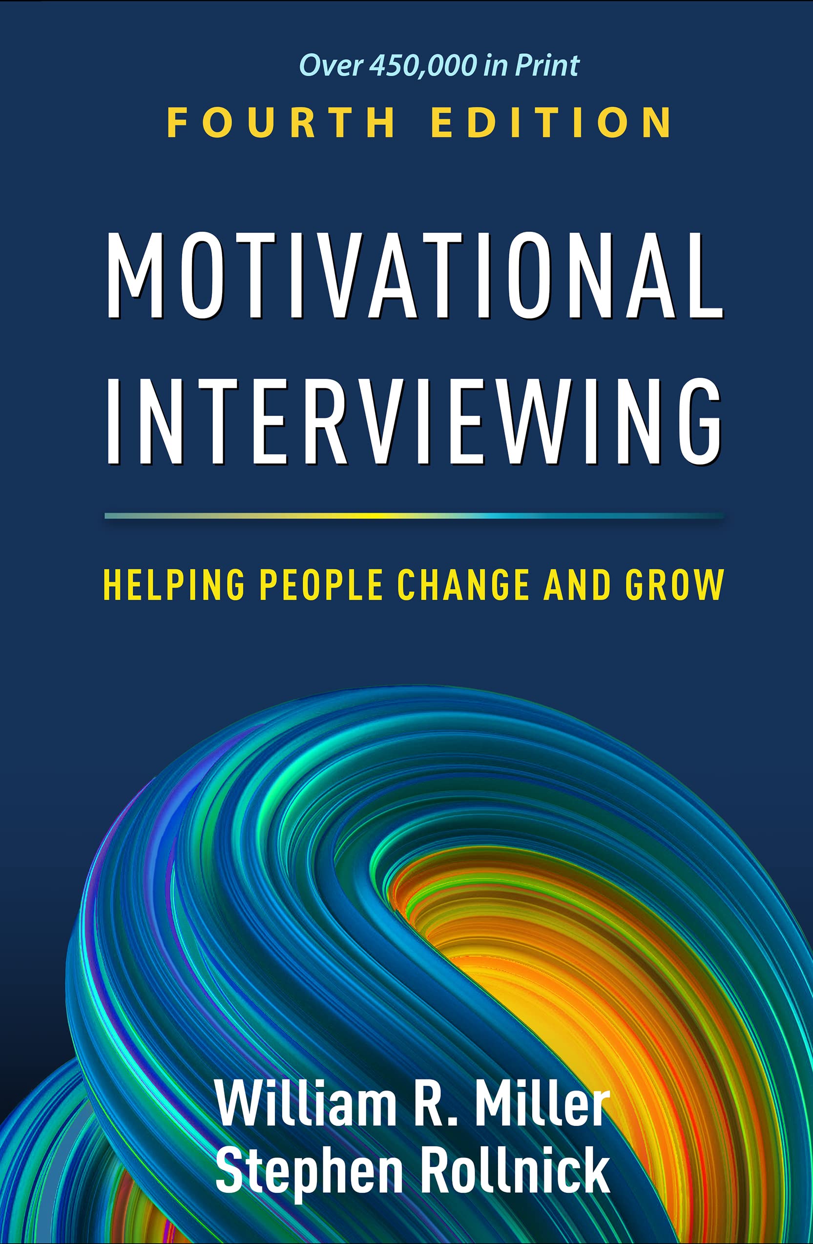 Motivational Interviewing: Helping People Change and Grow (Applications of Motivational Interviewing Series) Fourth Edition ISBN: 9781462552795